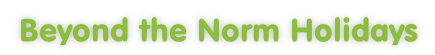 Beyond the Norm Holidays Holidays
